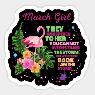 March girl They whispered to her you cannot withstand the storm she whispered back i am the storm Sticker